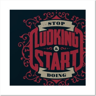 STOP LOOKING & START DOING Posters and Art